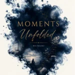 Moments Unfolded – Felt Forever