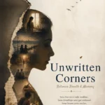 Unwritten Corners – Between Breath & Memory